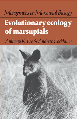 Evolutionary Ecology of Marsupials - Lee, Anthony K., and Cockburn, Andrew