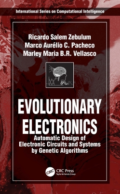 Evolutionary Electronics: Automatic Design of Electronic Circuits and Systems by Genetic Algorithms - Zebulum, Ricardo Salem, and Pacheco, Marco Aurelio, and Vellasco, Marley Maria Be