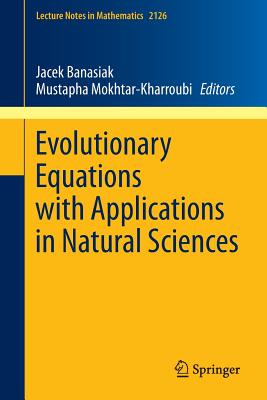 Evolutionary Equations with Applications in Natural Sciences - Banasiak, Jacek (Editor), and Mokhtar-Kharroubi, Mustapha (Editor)