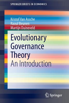 Evolutionary Governance Theory: An Introduction - van Assche, Kristof, and Beunen, Raoul, and Duineveld, Martijn