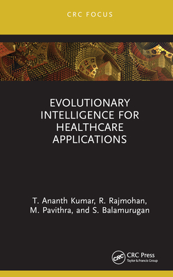 Evolutionary Intelligence for Healthcare Applications - Kumar, T. Ananth, and Rajmohan, R., and Pavithra, M.