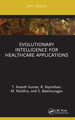 Evolutionary Intelligence for Healthcare Applications - Kumar, T Ananth, and Rajmohan, R, and Pavithra, M