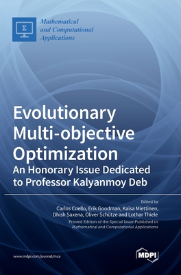 Evolutionary Multi-objective Optimization: An Honorary Issue Dedicated to Professor Kalyanmoy Deb - Coello, Carlos (Guest editor), and Goodman, Erik (Guest editor), and Miettinen, Kaisa (Guest editor)