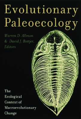 Evolutionary Paleoecology: The Ecological Context of Macroevolutionary Change - Allmon, Warren (Editor), and Bottjer, David (Editor)