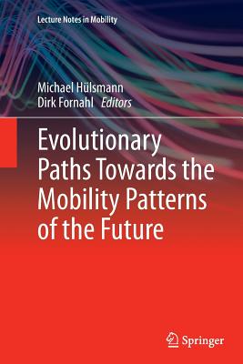 Evolutionary Paths Towards the Mobility Patterns of the Future - Hlsmann, Michael (Editor), and Fornahl, Dirk (Editor)