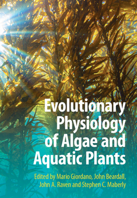 Evolutionary Physiology of Algae and Aquatic Plants - Giordano, Mario, Dr. (Editor), and Beardall, John (Editor), and Raven, John A (Editor)