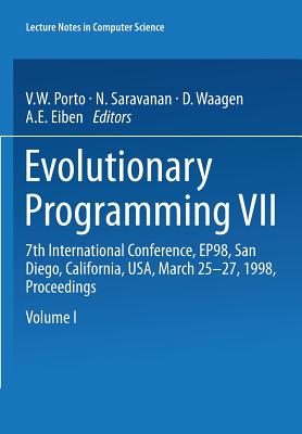 Evolutionary Programming VII: 7th International Conference, Ep98, San Diego, California, Usa, March 25-27, 1998 Proceedings - Porto, V W (Editor), and Saravanan, N (Editor), and Waagen, D (Editor)