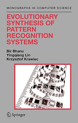 Evolutionary Synthesis of Pattern Recognition Systems - Bhanu, Bir, and Lin, Yingqiang, and Krawiec, Krzysztof
