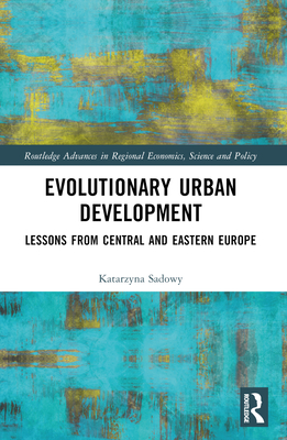 Evolutionary Urban Development: Lessons from Central and Eastern Europe - Sadowy, Katarzyna