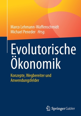 Evolutorische ?konomik: Konzepte, Wegbereiter Und Anwendungsfelder - Lehmann-Waffenschmidt, Marco (Editor), and Peneder, Michael (Editor)