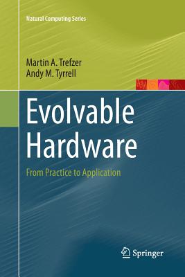 Evolvable Hardware: From Practice to Application - Trefzer, Martin A, and Tyrrell, Andy M