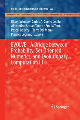 Evolve - A Bridge Between Probability, Set Oriented Numerics, and Evolutionary Computation III - Schuetze, Oliver (Editor), and Coello, Carlos A (Editor), and Tantar, Alexandru-Adrian (Editor)