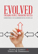 Evolved...Engaging People, Enhancing Success: Surrendering Our Leadership Myths and Rituals