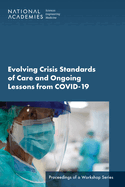 Evolving Crisis Standards of Care and Ongoing Lessons from COVID-19: Proceedings of a Workshop Series