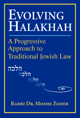 Evolving Halakhah: A Progressive Approach to Traditional Jewish Law - Zemer, Moshe