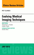 Evolving Medical Imaging Techniques, an Issue of Pet Clinics: Volume 8-3