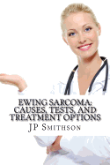 Ewing Sarcoma: Causes, Tests, and Treatment Options - Stein MD, Arnold (Editor), and Smithson Ma, Jp