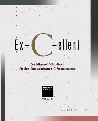 Ex-C-Ellent: Das Microsoft(r)-Handbuch Fur Den Fortgeschrittenen C-Programmierer - Hansen, Augie