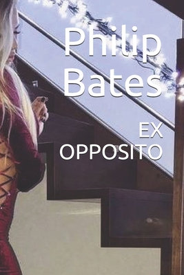 Ex Opposito - Bates, Philip
