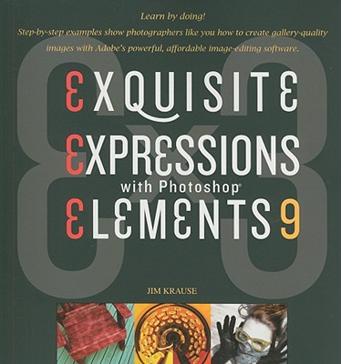 Ex3: Exquisite Expressions with Photoshop Elements 9 - Krause, Jim