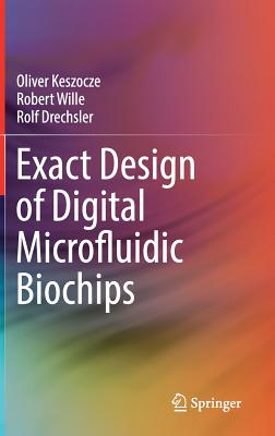 Exact Design of Digital Microfluidic Biochips - Keszocze, Oliver, and Wille, Robert, and Drechsler, Rolf
