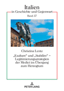 Exaltare und Stabilire - Legitimierungsstrategien der Medici im Uebergang zum Herzogtum