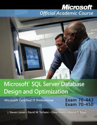 Exam 70-443 & 70-450: Microsoft SQL Server Database Design and Optimization with Lab Manual Set - Microsoft Official Academic Course