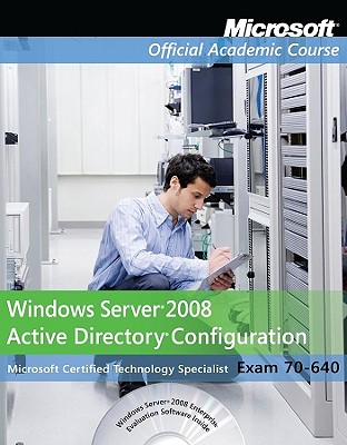 Exam 70-640 Windows Server 2008 Active Directory Configuration with Lab Manual Set - Microsoft Official Academic Course