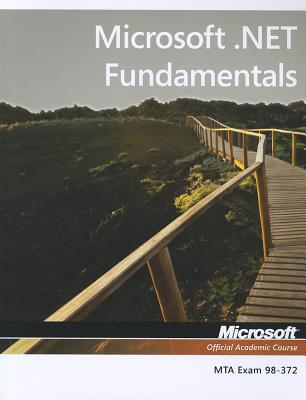 Exam 98-372 Microsoft .NET Fundamentals - Microsoft Official Academic Course