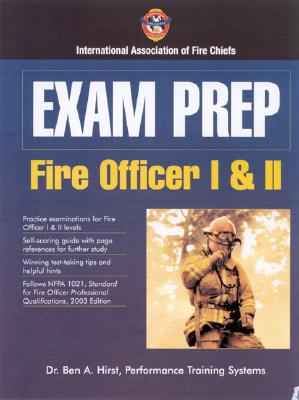 Exam Prep: Fire Officer I & II - Hirst, Ben A, Dr., and International Association of Fire Chiefs