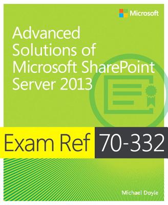 Exam Ref 70-332 Advanced Solutions of Microsoft Sharepoint Server 2013 (McSe) - Doyle, Michael
