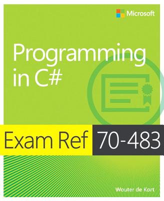 Exam Ref 70-483: Programming in C# - De Kort, Wouter