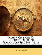 Examen Critique de l'Histoire Du Brsil Franais Au Seizime Sicle - Gravier, Gabriel