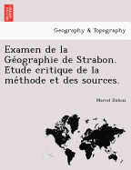 Examen de La GE Ographie de Strabon. E Tude Critique de La Me Thode Et Des Sources.