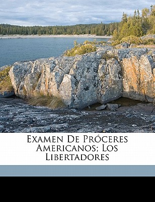 Examen de Pr?ceres Americanos; Los Libertadores - Bayo, Ciro