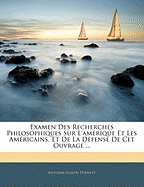 Examen Des Recherches Philosophiques Sur l'Amrique Et Les Amricains, Et de la Dfense de CET Ouvrage ... - Pernety, Antoine-Joseph