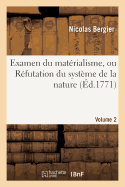 Examen Du Mat?rialisme, Ou R?futation Du Syst?me de la Nature. Volume 2