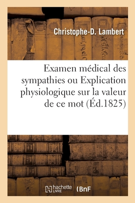 Examen M?dical Des Sympathies. Explication Physiologique Sur La Valeur de Ce Mot - Lambert, Christophe
