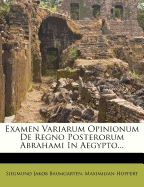 Examen Variarum Opinionum de Regno Posterorum Abrahami in Aegypto...