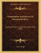 Examination and Survey of Sacramento River: California from Its Mouth to Feather River (1909)