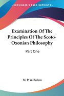 Examination Of The Principles Of The Scoto-Oxonian Philosophy: Part One