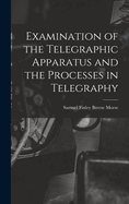 Examination of the Telegraphic Apparatus and the Processes in Telegraphy