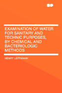 Examination of Water for Sanitary and Technic Purposes, by Chemical and Bacteriologic Methods