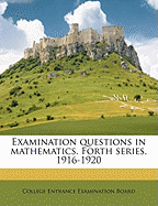 Examination Questions in Mathematics. Forth Series, 1916-1920