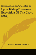 Examination Questions Upon Bishop Pearson's Exposition Of The Creed (1855)