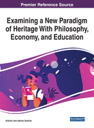 Examining a New Paradigm of Heritage with Philosophy, Economy, and Education