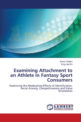 Examining Attachment to an Athlete in Fantasy Sport Consumers - Cattani, Kevin, and Ko, Yong Jae