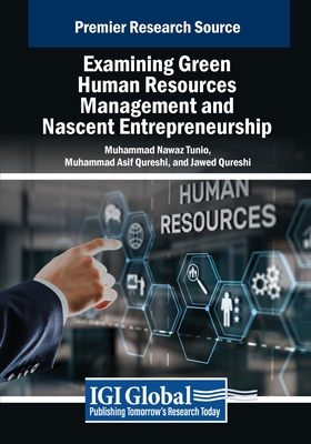 Examining Green Human Resources Management and Nascent Entrepreneurship - Tunio, Muhammad Nawaz (Editor), and Qureshi, Muhammad Asif (Editor), and Qureshi, Jawed (Editor)