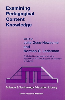 Examining Pedagogical Content Knowledge: The Construct and Its Implications for Science Education - Gess-Newsome, Julie (Editor), and Lederman, Norman G (Editor)