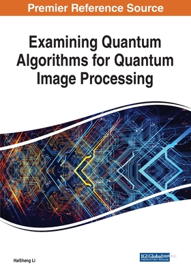 Examining Quantum Algorithms for Quantum Image Processing - Li, HaiSheng